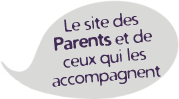 Le site des parents et de ceux qui les accompagnent